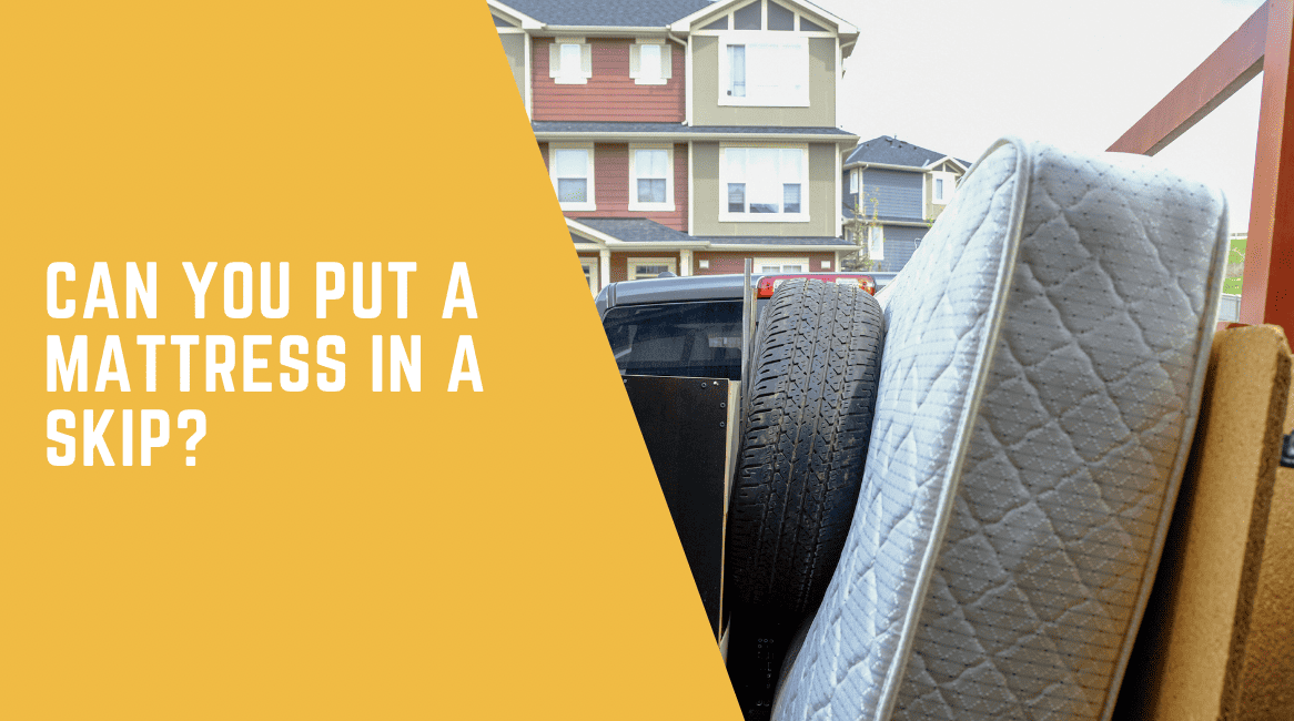 Can You Put a Mattress in a Skip? - Ultimate Disposal Guide 2024