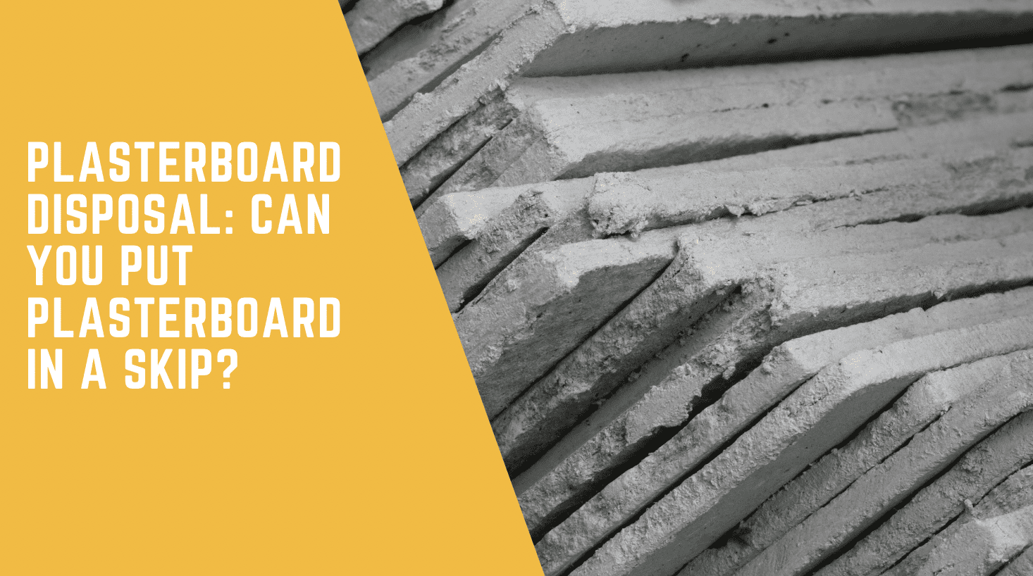 Plasterboard Disposal: Can You Put Plasterboard In A Skip?