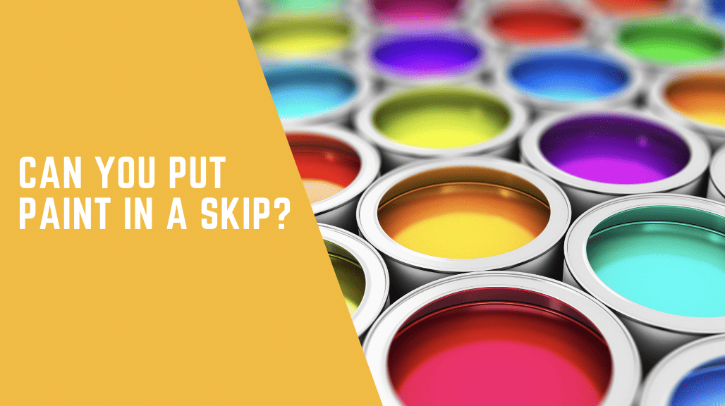 can you put paint in a skip